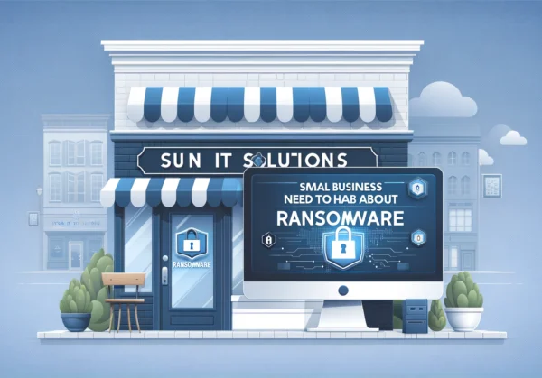 Sun IT Solutions - Small Business Need to Know About Ransomware